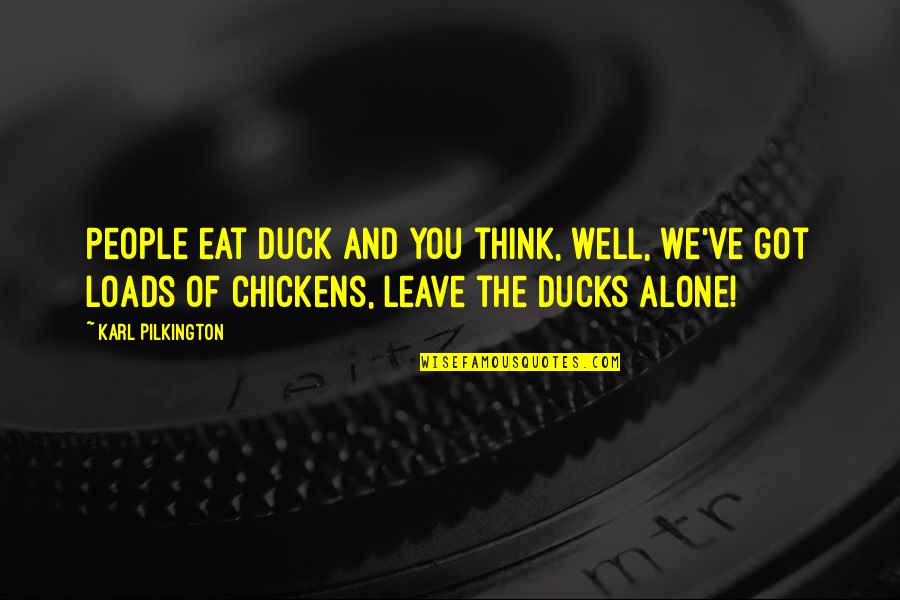 Shandor Larenty Quotes By Karl Pilkington: People eat duck and you think, well, we've Shandor Larenty Quotes By Karl Pilkington: People eat duck and you think, well, we've