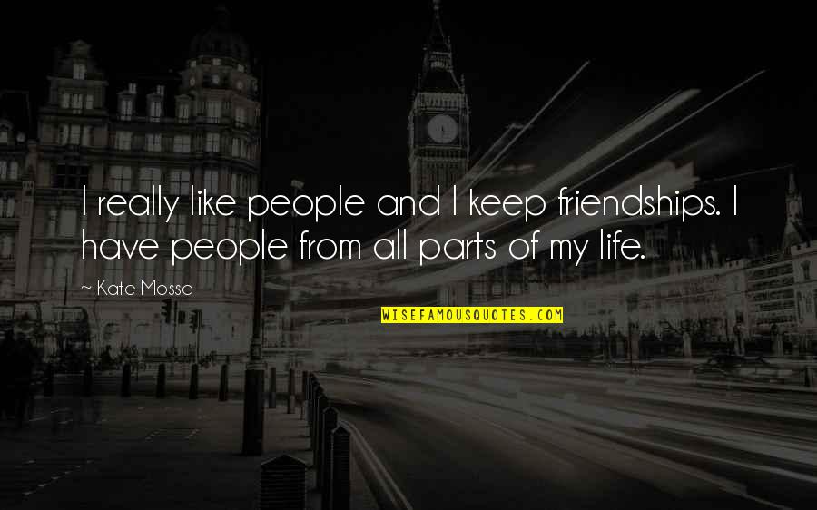 Shandor Madjar Quotes By Kate Mosse: I really like people and I keep friendships.