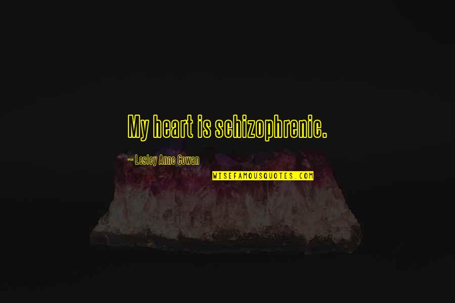 Shandrani Beachcomber Quotes By Lesley Anne Cowan: My heart is schizophrenic. Shandrani Beachcomber Quotes By Lesley Anne Cowan: My heart is schizophrenic.