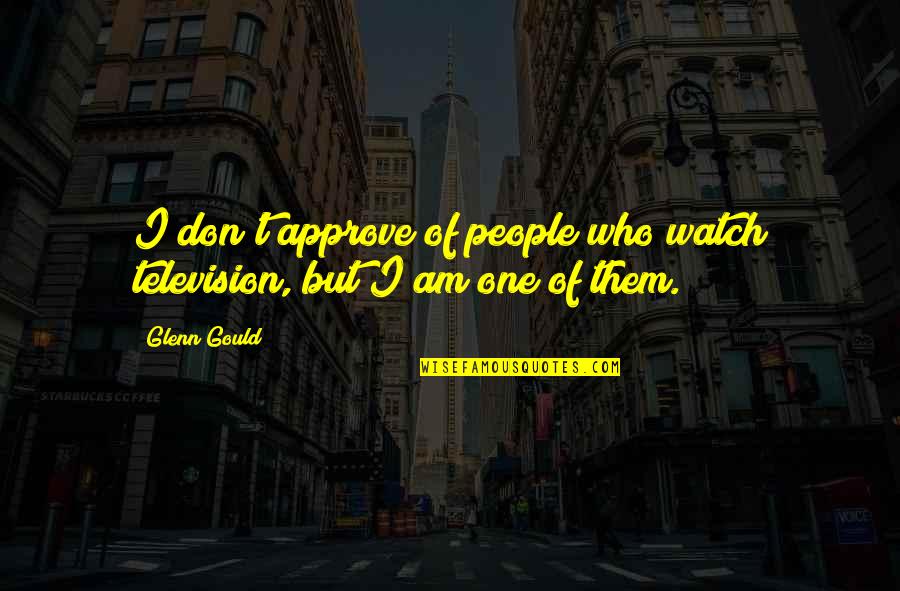 Shandrani Maurice Quotes By Glenn Gould: I don't approve of people who watch television,