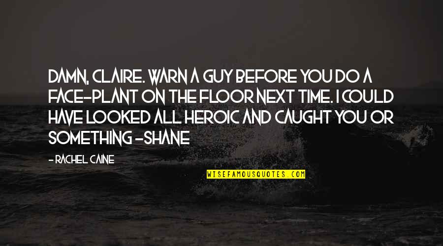 Shane And Claire Quotes By Rachel Caine: Damn, Claire. Warn a guy before you do