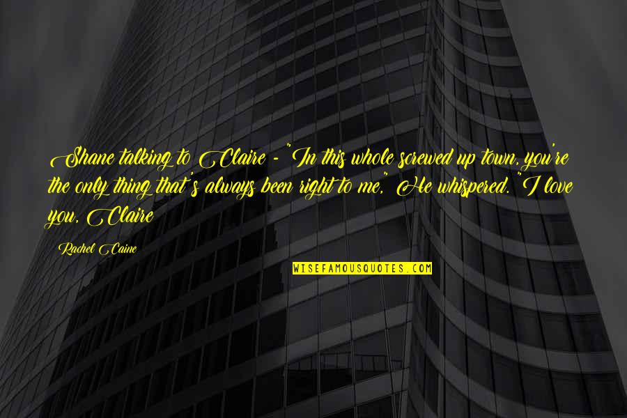 Shane And Claire Quotes By Rachel Caine: Shane talking to Claire - "In this whole