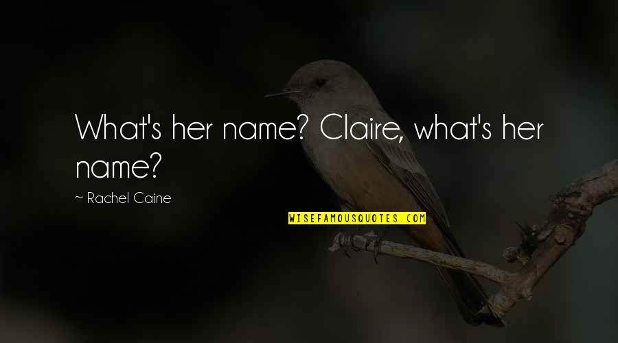 Shane And Claire Quotes By Rachel Caine: What's her name? Claire, what's her name?