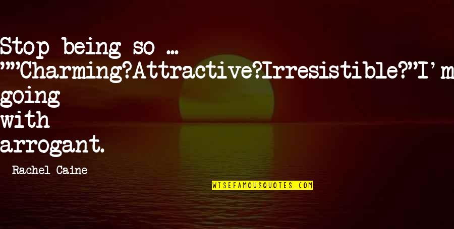 Shane And Claire Quotes By Rachel Caine: Stop being so ... ""Charming?Attractive?Irresistible?"I'm going with arrogant.