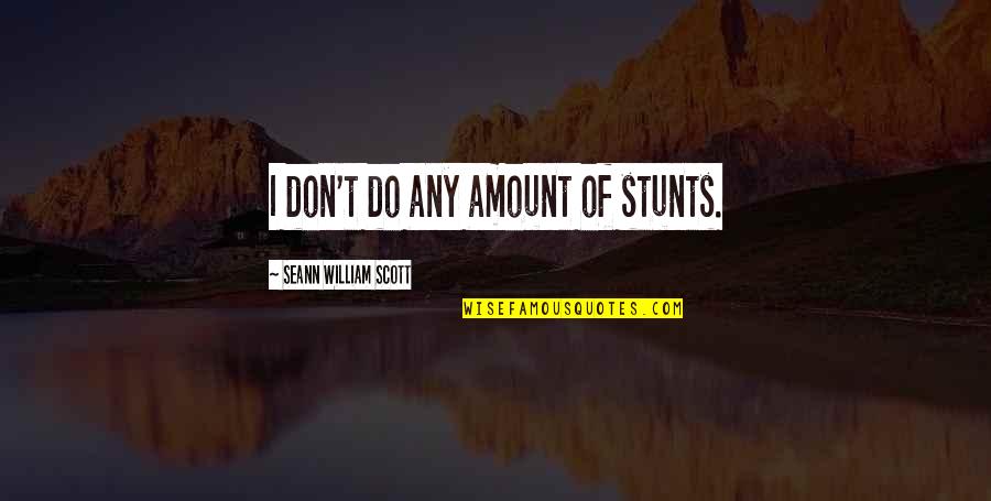 Shane Carwin Quotes By Seann William Scott: I don't do any amount of stunts. Shane Carwin Quotes By Seann William Scott: I don't do any amount of stunts.
