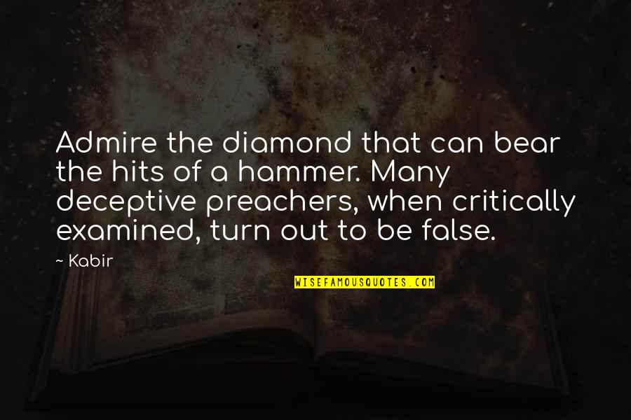 Shane Collings Quotes By Kabir: Admire the diamond that can bear the hits Shane Collings Quotes By Kabir: Admire the diamond that can bear the hits