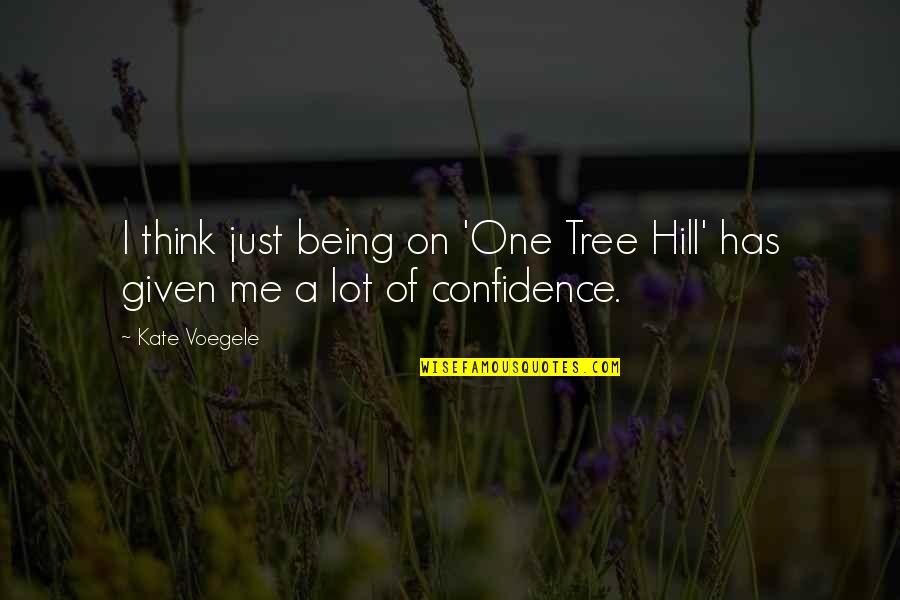 Shane Falco Quicksand Quote Quotes By Kate Voegele: I think just being on 'One Tree Hill'