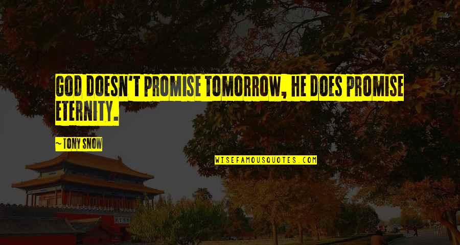 Shane Gun Quote Quotes By Tony Snow: God doesn't promise tomorrow, he does promise eternity.