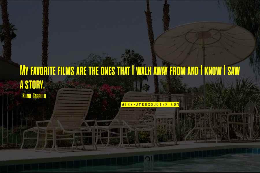Shane O'neill Quotes By Shane Carruth: My favorite films are the ones that I