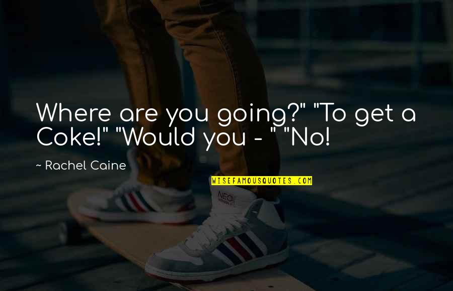 Shane To Claire Quotes By Rachel Caine: Where are you going?" "To get a Coke!"