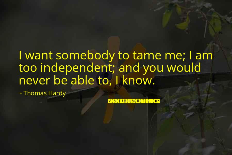 Shane To Claire Quotes By Thomas Hardy: I want somebody to tame me; I am