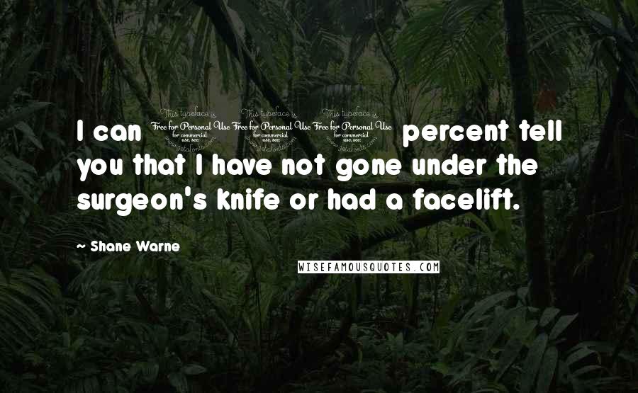 Shane Warne quotes: I can 100 percent tell you that I have not gone under the surgeon's knife or had a facelift.