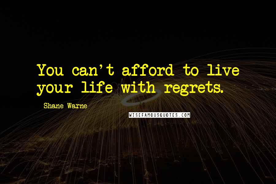 Shane Warne quotes: You can't afford to live your life with regrets.