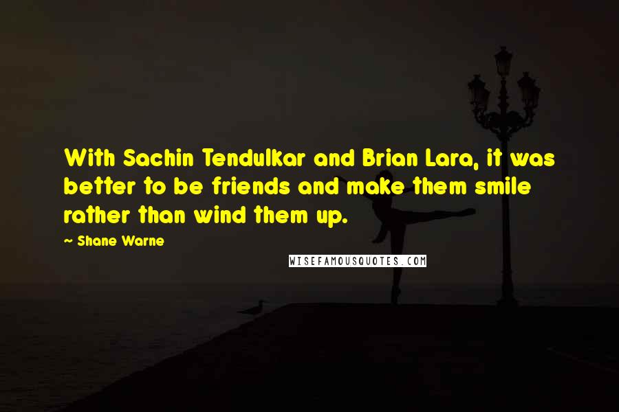 Shane Warne quotes: With Sachin Tendulkar and Brian Lara, it was better to be friends and make them smile rather than wind them up.