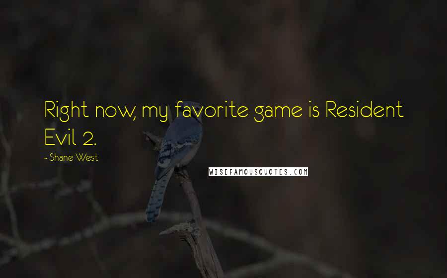 Shane West quotes: Right now, my favorite game is Resident Evil 2.
