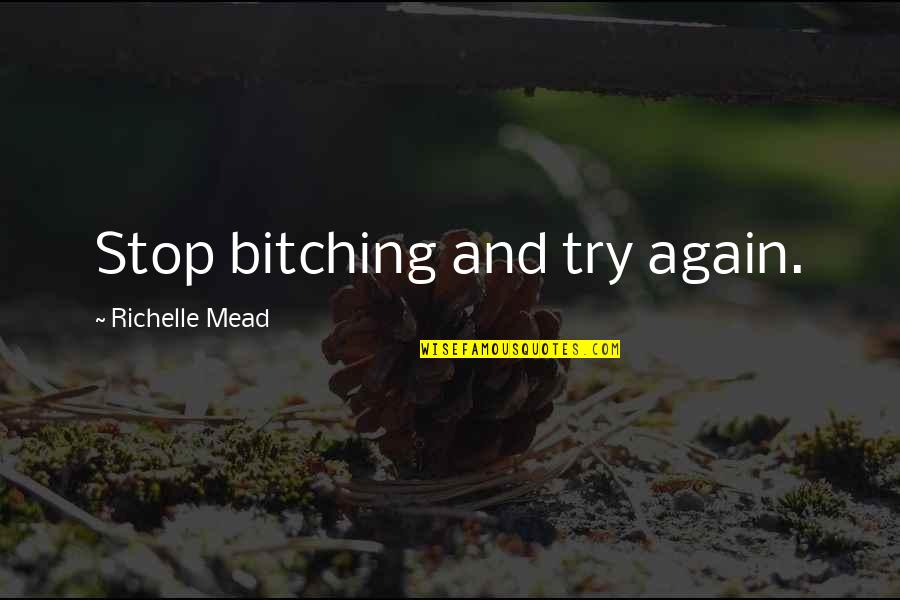 Shaneequa Brown Quotes By Richelle Mead: Stop bitching and try again.