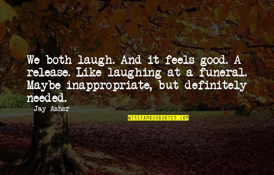 Shaneika Campbell Quotes By Jay Asher: We both laugh. And it feels good. A Shaneika Campbell Quotes By Jay Asher: We both laugh. And it feels good. A