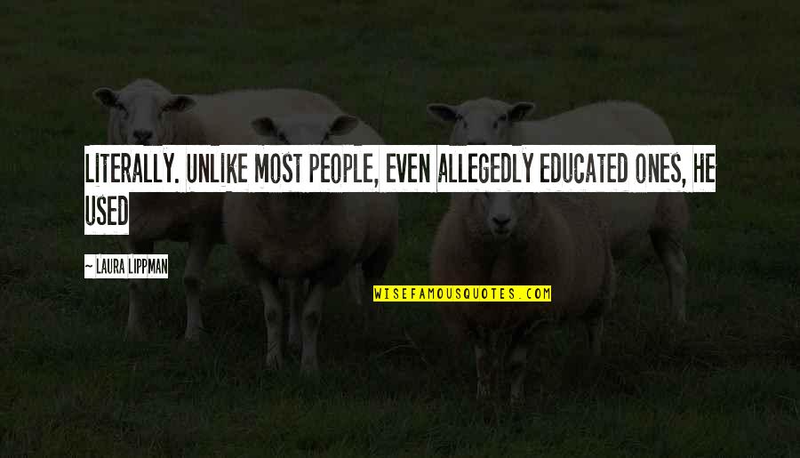 Shanell Derieux Quotes By Laura Lippman: Literally. Unlike most people, even allegedly educated ones,