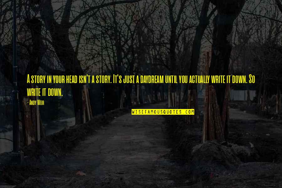 Shanell Jones Quotes By Andy Weir: A story in your head isn't a story. Shanell Jones Quotes By Andy Weir: A story in your head isn't a story.
