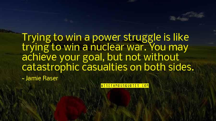 Shanella Online Quotes By Jamie Raser: Trying to win a power struggle is like