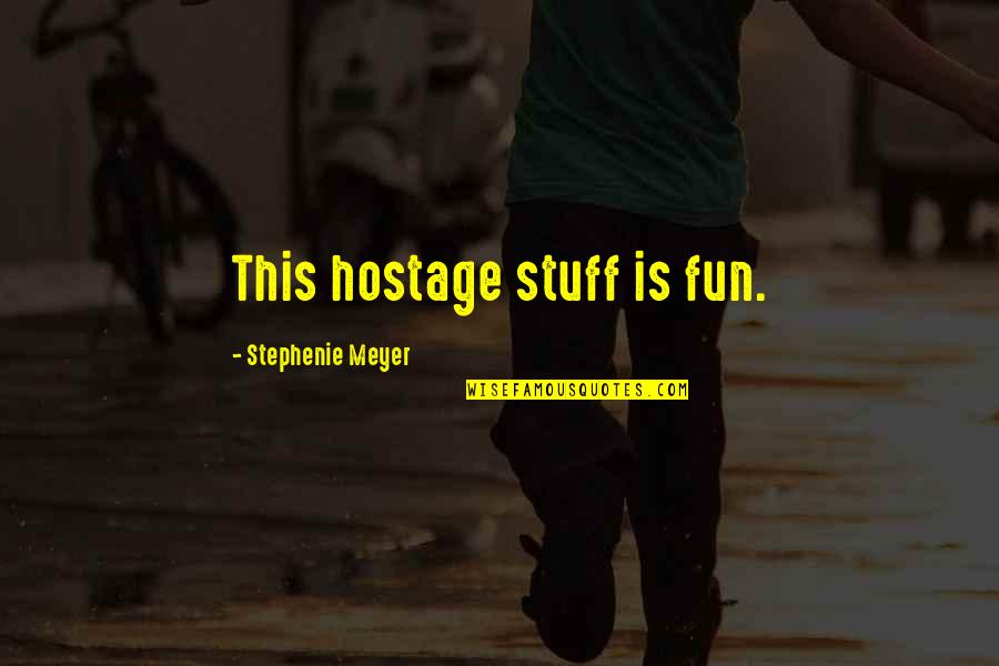 Shaneman Youtube Quotes By Stephenie Meyer: This hostage stuff is fun.