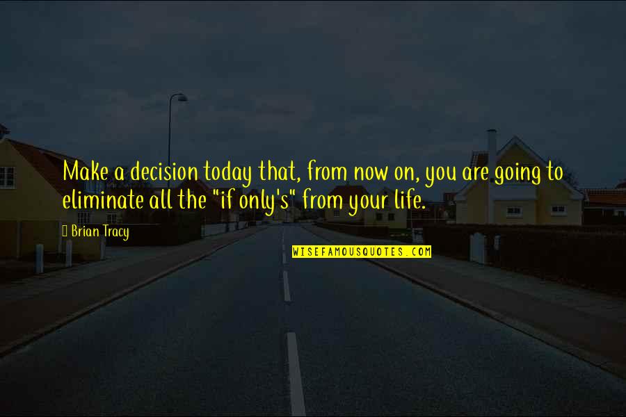 Shanequa Green Quotes By Brian Tracy: Make a decision today that, from now on,