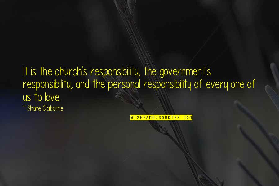 Shane's Quotes By Shane Claiborne: It is the church's responsibility, the government's responsibility,