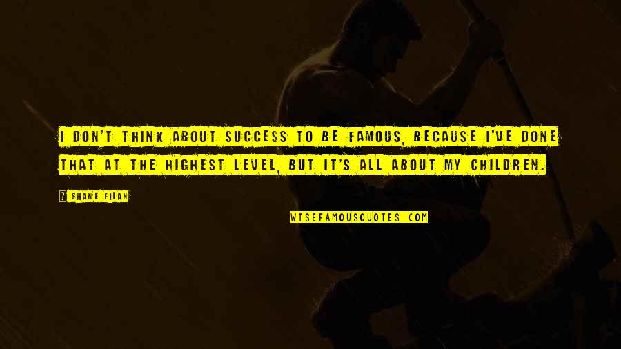 Shane's Quotes By Shane Filan: I don't think about success to be famous,