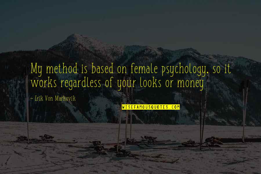 Shanese Williams Quotes By Erik Von Markovik: My method is based on female psychology, so