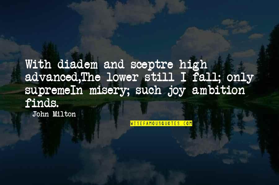 Shanessa Coburn Quotes By John Milton: With diadem and sceptre high advanced,The lower still Shanessa Coburn Quotes By John Milton: With diadem and sceptre high advanced,The lower still