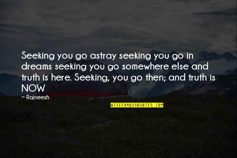 Shanetta Jones Quotes By Rajneesh: Seeking you go astray seeking you go in