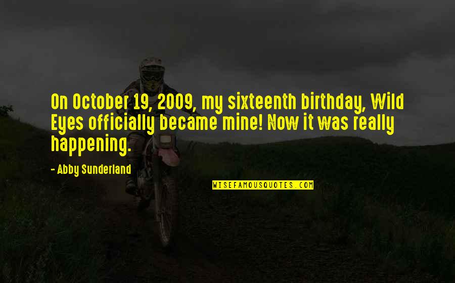 Shaneyfelt Blog Quotes By Abby Sunderland: On October 19, 2009, my sixteenth birthday, Wild