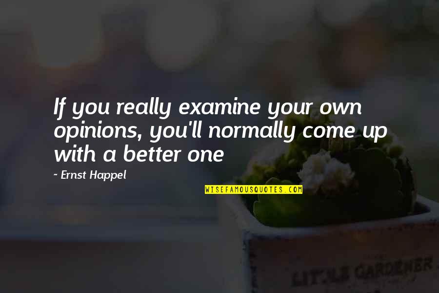 Shaneyfelt Little Rock Quotes By Ernst Happel: If you really examine your own opinions, you'll