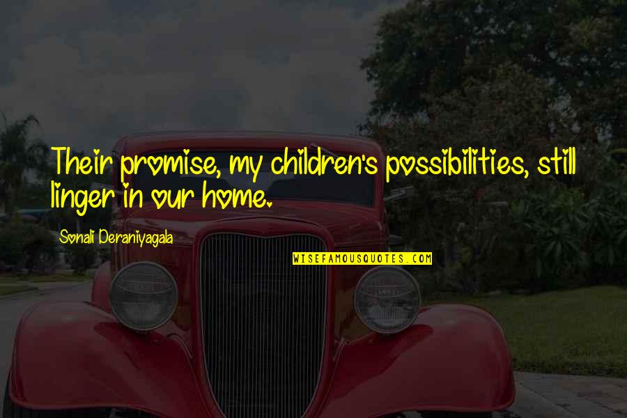 Shanez Turpin Quotes By Sonali Deraniyagala: Their promise, my children's possibilities, still linger in Shanez Turpin Quotes By Sonali Deraniyagala: Their promise, my children's possibilities, still linger in