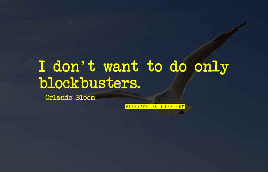 Shanfari Automotive Quotes By Orlando Bloom: I don't want to do only blockbusters.
