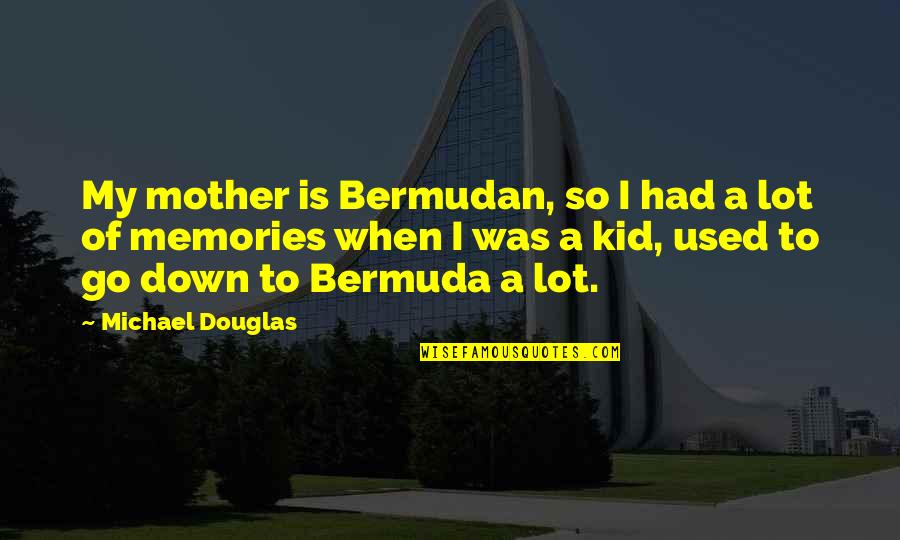 Shang High Noon Quotes By Michael Douglas: My mother is Bermudan, so I had a Shang High Noon Quotes By Michael Douglas: My mother is Bermudan, so I had a