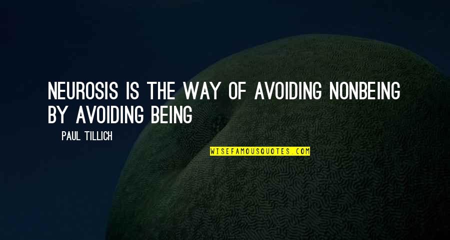 Shang High Noon Quotes By Paul Tillich: Neurosis is the way of avoiding nonbeing by Shang High Noon Quotes By Paul Tillich: Neurosis is the way of avoiding nonbeing by