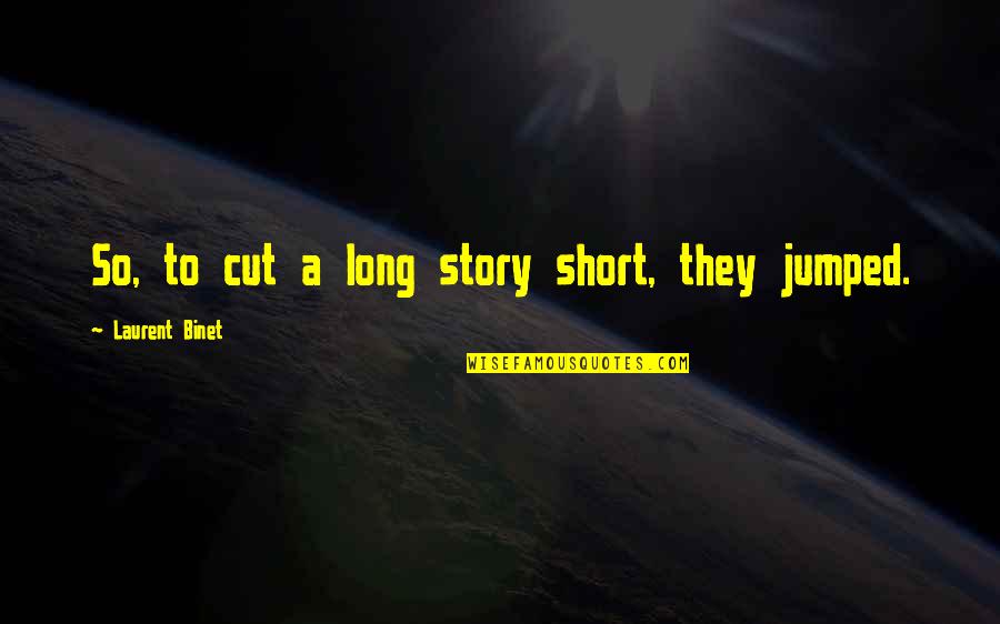 Shangaan Quotes By Laurent Binet: So, to cut a long story short, they