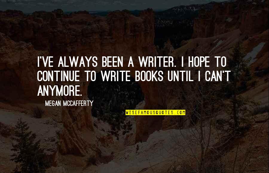 Shangala Quotes By Megan McCafferty: I've always been a writer. I hope to Shangala Quotes By Megan McCafferty: I've always been a writer. I hope to