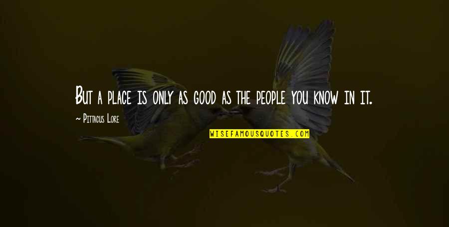 Shangala Quotes By Pittacus Lore: But a place is only as good as Shangala Quotes By Pittacus Lore: But a place is only as good as