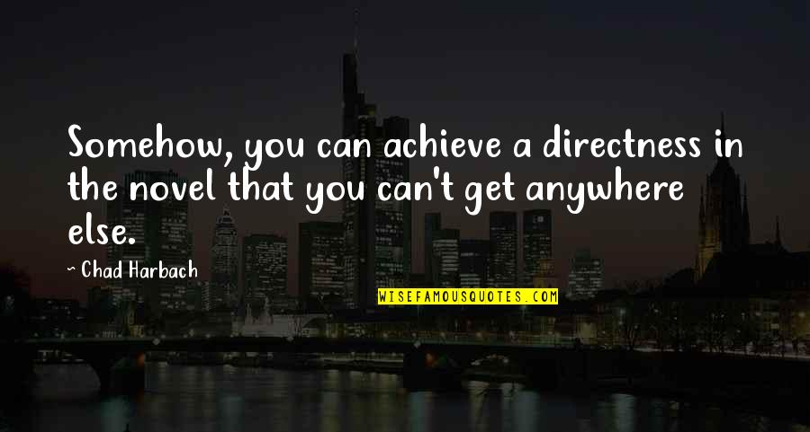 Shanganagh Quotes By Chad Harbach: Somehow, you can achieve a directness in the