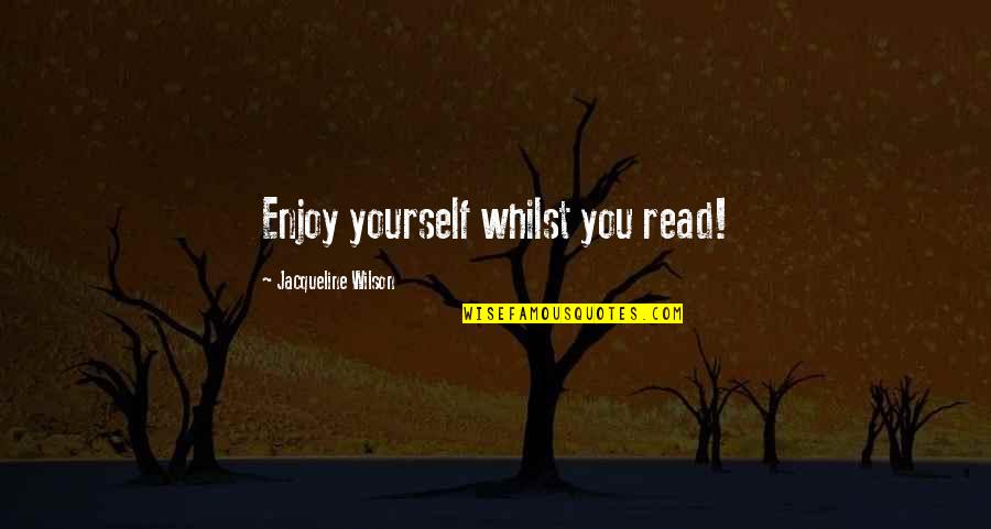 Shanghai City Quotes By Jacqueline Wilson: Enjoy yourself whilst you read! Shanghai City Quotes By Jacqueline Wilson: Enjoy yourself whilst you read!
