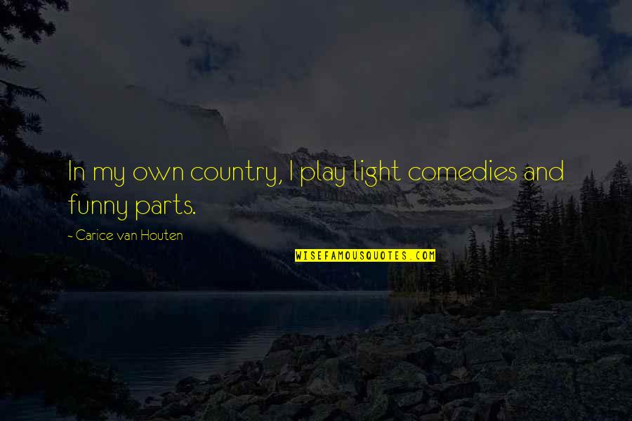 Shanghai Noon Funny Quotes By Carice Van Houten: In my own country, I play light comedies