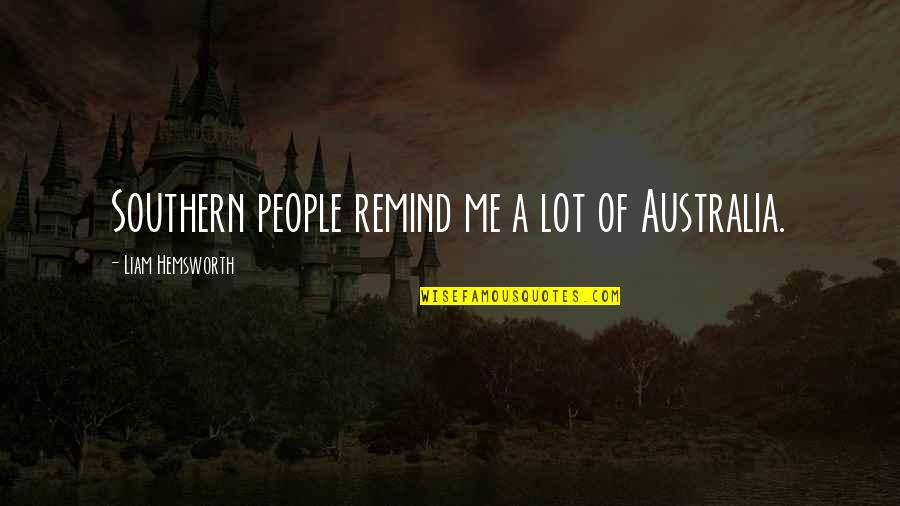 Shanghai Noon Quotes By Liam Hemsworth: Southern people remind me a lot of Australia.