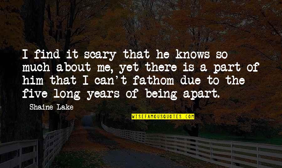 Shanghaied Dailymotion Quotes By Shaine Lake: I find it scary that he knows so Shanghaied Dailymotion Quotes By Shaine Lake: I find it scary that he knows so
