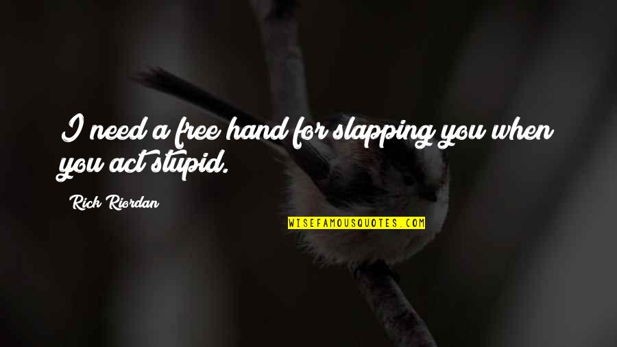Shanghainese Quotes By Rick Riordan: I need a free hand for slapping you