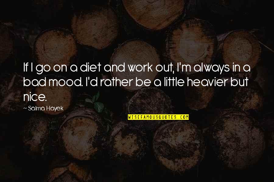 Shango Dispensary Quotes By Salma Hayek: If I go on a diet and work Shango Dispensary Quotes By Salma Hayek: If I go on a diet and work
