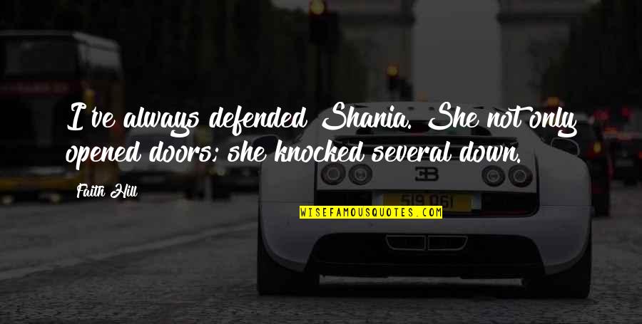 Shania Quotes By Faith Hill: I've always defended Shania. She not only opened