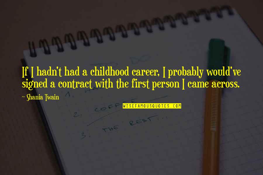 Shania Quotes By Shania Twain: If I hadn't had a childhood career, I