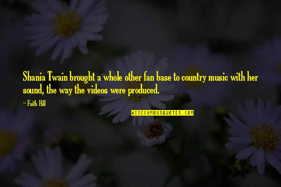 Shania Twain Quotes By Faith Hill: Shania Twain brought a whole other fan base Shania Twain Quotes By Faith Hill: Shania Twain brought a whole other fan base